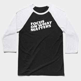 Focus On What Matters Baseball T-Shirt